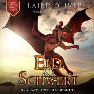 Laird Oliver: Eid & Schwert: Im Schatten der Drachenreiter - Die Drachenreiter von Thir Duhamat, Band 1 (ungekürzt)