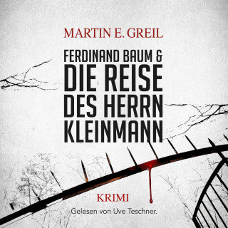 Martin E. Greil: Ferdinand Baum & Die Reise des Herrn Kleinmann (ungekürzt)