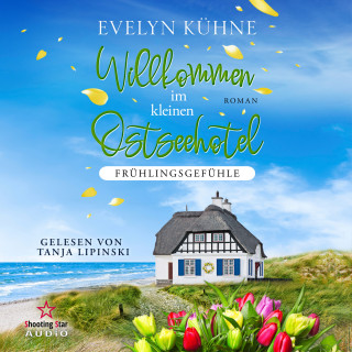 Evelyn Kühne: Willkommen im kleinen Ostseehotel: Frühlingsgefühle - Willkommen im kleinen Ostseehotel, Band 2 (ungekürzt)