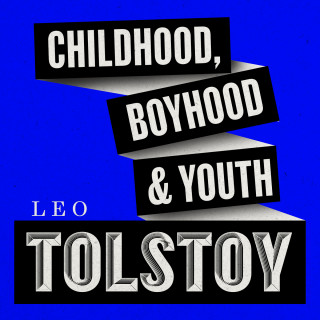 Leo Tolstoy: Childhood, Boyhood, & Youth (Unabridged)