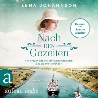 Lena Johannson: Nach den Gezeiten - Vier Frauen und ein Jahrhundertbauwerk, das die Welt verändert - Nord-Ostsee-Saga, Band 2 (Ungekürzt)