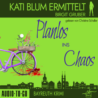 Birgit Gruber: Planlos ins Chaos - Kati Blum ermittelt - Krimikomödie, Band 3 (ungekürzt)