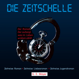 Gernot E. Mayer: Die Zeitschelle - Der Roman, der aufzeigt, was im Leben wirklich zählt! (ungekürzt)