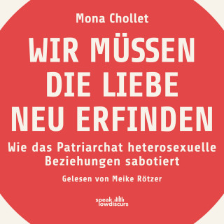 Mona Chollet: Wir müssen die Liebe neu erfinden - Wie das Patriarchat heterosexuelle Beziehungen sabotiert (Ungekürzt)