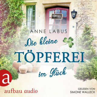 Anne Labus: Die kleine Töpferei im Glück - Kleeblatt-Träume, Band 4 (Ungekürzt)