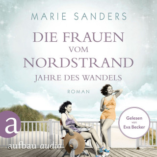Marie Sanders: Die Frauen vom Nordstrand - Jahre des Wandels - Die Seebad-Saga, Band 3 (Ungekürzt)