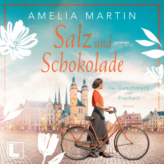 Amelia Martin: Salz und Schokolade: Der Geschmack von Freiheit - Die Halloren-Saga, Band 1 (ungekürzt)