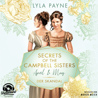 Lyla Payne: April & May. Der Skandal - Secrets of the Campbell Sisters, Band 1 (Ungekürzt)