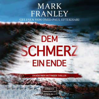Mark Franley: Dem Schmerz ein Ende - Ein Köstner-Hattinger-Thriller, Band 3 (ungekürzt)