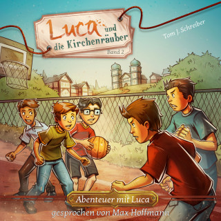 Tom J. Schreiber: Luca und die Kirchenräuber - Abenteuer mit Luca, Band 2 (ungekürzt)