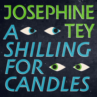 Josephine Tey: A Shilling For Candles - Inspector Alan Grant, Book 2 (Unabridged)