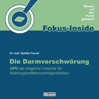 Dr. med. Sybille Freund: Die Darmverschwörung - HPU als mögliche Ursache für Nahrungsmittelunverträglichkeiten (ungekürzt)