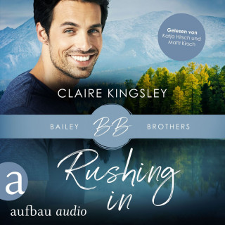 Claire Kingsley: Rushing In - Bailey Brothers Serie, Band 4 (Ungekürzt)