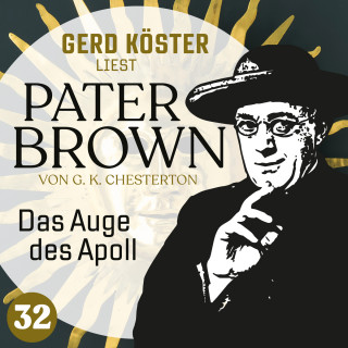 Gilbert Keith Chesterton: Das Auge des Apoll - Gerd Köster liest Pater Brown, Band 32 (Ungekürzt)