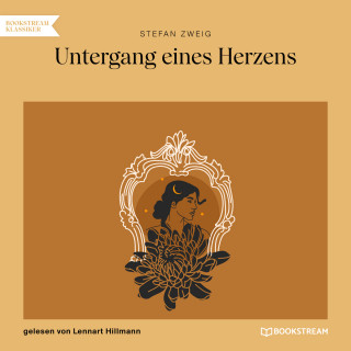 Stefan Zweig: Untergang eines Herzens (Ungekürzt)