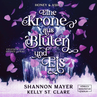 Shannon Mayer, Kelly St. Clare: Eine Krone aus Blüten und Eis - Honey & Ash, Band 3 (ungekürzt)