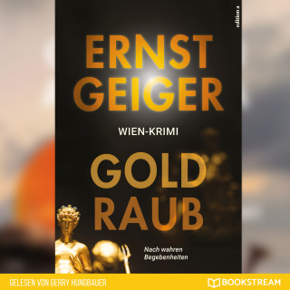 Ernst Geiger: Goldraub - Nach wahren Begebenheiten (Ungekürzt)
