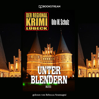 Udo W. Schulz: Unter Blendern - Der Regional Krimi Lübeck (Ungekürzt)