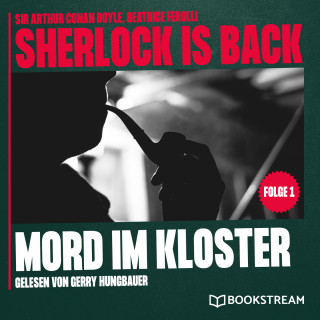 Sir Arthur Conan Doyle, Beatrice Ferolli: Mord im Kloster - Sherlock is Back, Folge 1 (Ungekürzt)