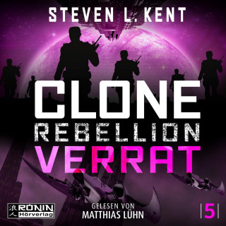 Steven L. Kent: Verrat - Clone Rebellion, Band 5 (ungekürzt)