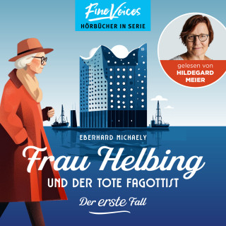 Eberhard Michaely: Frau Helbing und der tote Fagottist - Der erste Fall - Frau Helbing, Band 1 (ungekürzt)