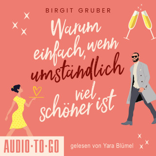 Birgit Gruber: Warum einfach, wenn umständlich viel schöner ist (ungekürzt)