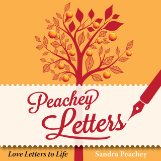 Sandra Peachey: Peachey Letters - Love Letters to Life (Unabridged)