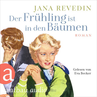 Jana Revedin: Der Frühling ist in den Bäumen (Ungekürzt)