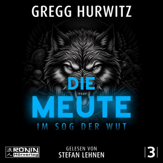 Gregg Hurwitz: Die Meute - Im Sog der Wut - Tim Rackley, Band 3 (ungekürzt)
