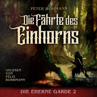 Peter Hohmann: Die Fährte des Einhorns - Die Eherne Garde, Band 2 (ungekürzt)