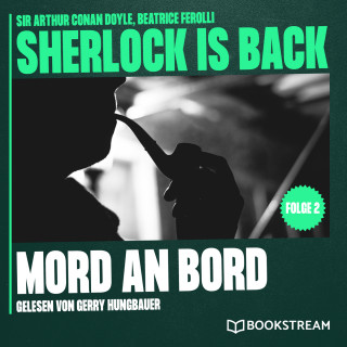 Sir Arthur Conan Doyle, Beatrice Ferolli: Mord an Bord - Sherlock is Back, Folge 2 (Ungekürzt)