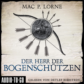 Mac P. Lorne: Der Herr der Bogenschützen (ungekürzt)