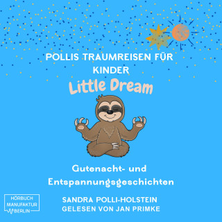 Sandra Polli Holstein: Pollis Traumreisen für Kinder - Little Dream (ungekürzt)