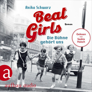 Anika Schwarz: Beat Girls - Die Bühne gehört uns - Die Monaco Birds, Band 1 (Ungekürzt)