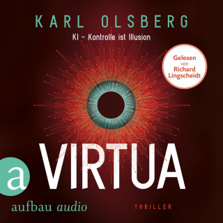 Karl Olsberg: Virtua - KI - Kontrolle ist Illusion (Ungekürzt)