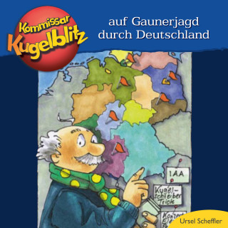 Ursel Scheffler: Kommissar Kugelblitz - Auf Gaunerjagd durch Deutschland (ungekürzt)