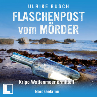 Ulrike Busch: Flaschenpost vom Mörder - Kripo Wattenmeer ermittelt, Band 3 (ungekürzt)