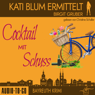 Birgit Gruber: Cocktail mit Schuss - Kati Blum ermittelt, Band 4 (ungekürzt)