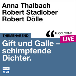 Anna Thalbach, Robert Stadlober, Robert Dölle, Lars Claßen: Gift und Galle mit Anna Thalbach, Robert Stadlober und Robert Dölle - lit.COLOGNE live (Ungekürzt)