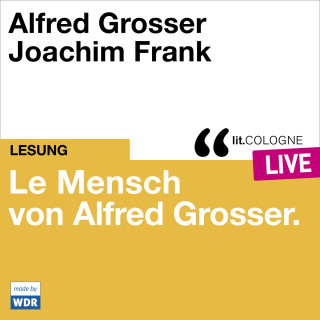 Alfred Grosser: Le Mensch von Alfred Grosser - lit.COLOGNE live (Ungekürzt)