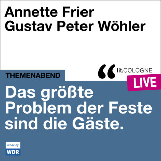 Annette Frier, Gustav Peter Wöhler: Das größte Problem der Feste sind die Gäste - lit.COLOGNE live (Ungekürzt)