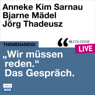 Anneke Kim Sarnau, Bjarne Mädel, Eva Schuderer: "Wir müssen reden." Das Gespräch mit Anneke Kim Sarnau und Bjarne Mädel - lit.COLOGNE live (Ungekürzt)