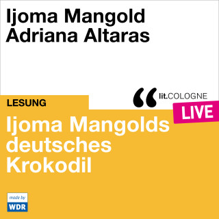 Ijoma Mangold: Ijoma Mangolds deutsches Krokodil - lit.COLOGNE live (Ungekürzt)
