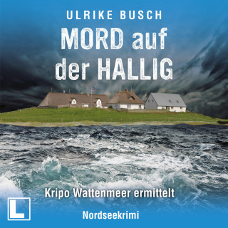 Ulrike Busch: Mord auf der Hallig - Kripo Wattenmeer ermittelt, Band 4 (ungekürzt)