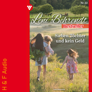 Leni Behrendt: Sieben Töchter und kein Geld - Leni Behrendt Bestseller, Band 53 (ungekürzt)