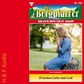 Toni Waidacher: Zwischen Liebe und Leid - Der Bergpfarrer, Band 342 (ungekürzt)