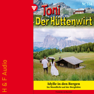 Friederike von Buchner: Idylle in den Bergen - Toni der Hüttenwirt, Band 338 (ungekürzt)