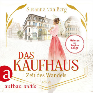 Susanne von Berg: Das Kaufhaus - Zeit des Wandels - Die Kaufhaus-Saga, Band 3 (Ungekürzt)