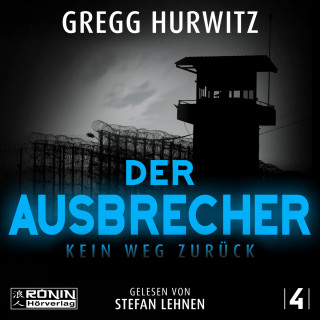 Gregg Hurwitz: Der Ausbrecher - Kein Weg zurück - Tim Rackley, Band 4 (ungekürzt)