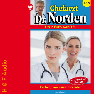 Jenny Pergelt: Verfolgt von einem Fremden - Chefarzt Dr. Norden, Band 1239 (ungekürzt)
